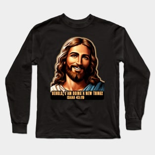 Isaiah 43:19 Behold, I am doing a new thing! Long Sleeve T-Shirt